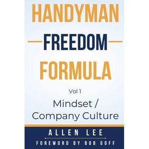Handyman Freedom Formula Volume #1: Mindset / Company Culture: Mindset / Company